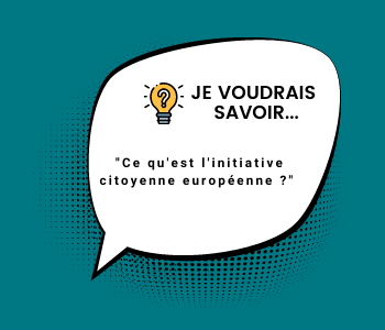Je voudrais savoir : ce qu'est l'initiative citoyenne européenne ?